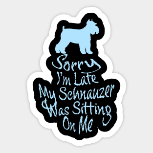 SORRY I'M LATE MY SCHNAUZER WAS SITTING ON ME FUNNY EXCUSE Sticker